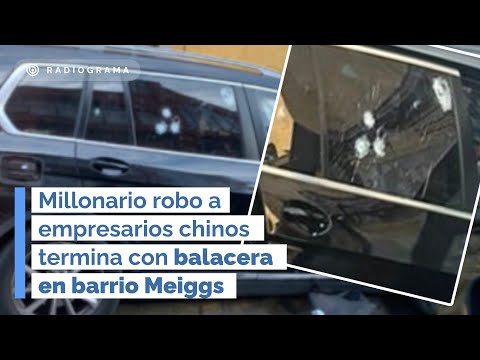 Millonario robo a empresarios chinos termina con balacera en barrio Meiggs