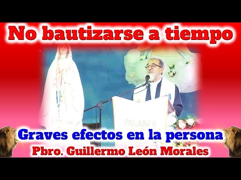 GRAVES EFECTOS de NO BAUTIZARSE a TIEMPO - Padre Guillermo León Morales