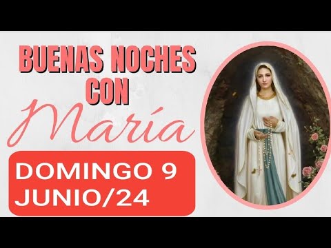 ? BUENAS NOCHES CON MARÍA.  DOMINGO 9 DE JUNIO 2024 ?