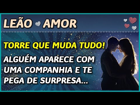 LEÃO ? // AMOR  - TORRE QUE MUDA TUDO! ?- ALGUÉM APARECE ACOMPANHADO E TE PEGA DE SURPRESA...