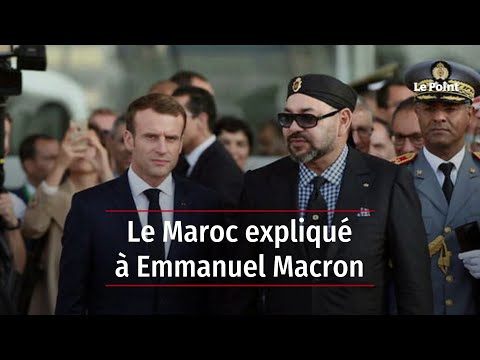 Le Maroc expliqué à Emmanuel Macron