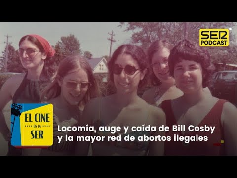 El Cine en la SER | El culebrón de Locomía, Bill Cosby y la mayor red de abortos ilegales