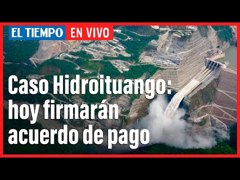 Caso Hidroituango: hoy firmarán acuerdo de pago del fallo de la Contraloría.