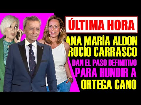 ANA MARÍA ALDÒN y ROCÍO CARRASCO DAN EL PASO DEFINITIVO PARA HUNDIR a JOSÉ ORTEGA CANO.