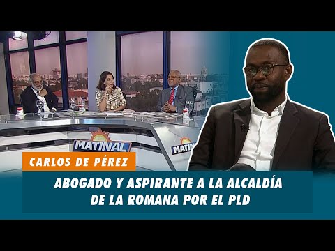 Carlos de Pérez, Abogado y aspirante a la alcaldía de la Romana por el PLD | Matinal