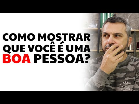 Como mostrar que você é uma boa pessoa?