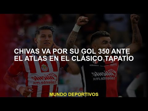 Chivas va por su gol 350 ante el Atlas en el Clásico Tapatío