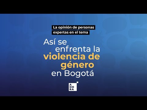Así se enfrenta la violencia de género en Bogotá | AHORA