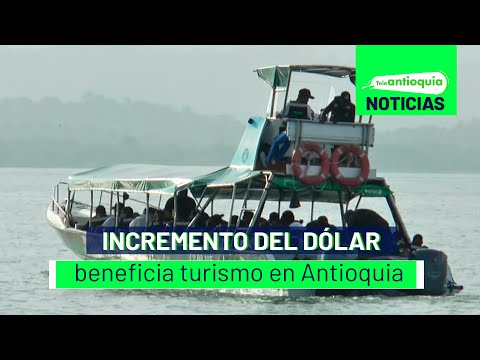 Incremento del dólar beneficia turismo en Antioquia - Teleantioquia Noticias