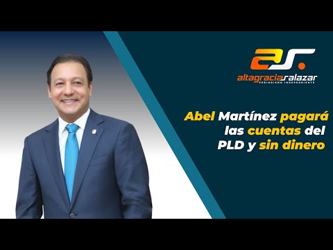 Abel Martínez pagará las cuentas del PLD y sin dinero, SM, mayo 26, 2023