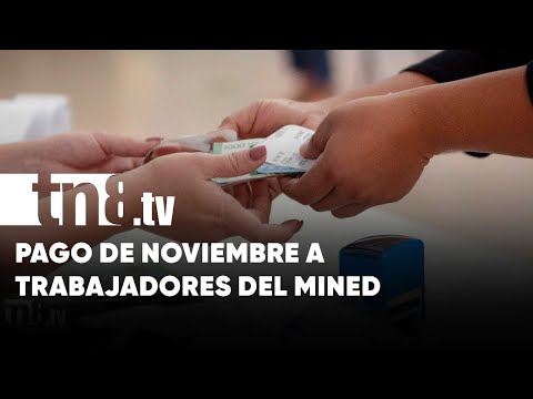 Trabajadores del MINED Nicaragua reciben a buena hora su salario de noviembre