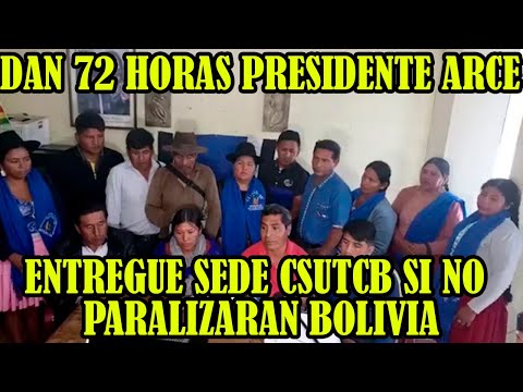 BOLIVIA PRESIDENTE ARCE TIENE 72 HORAS SI NO ANUNCIAN PARO NACIONAL HASTA QUE ENTREGUEN SEDE CSUTCB.