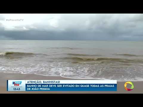 Banho de mar deve ser evitado em quase todas as praias de João Pessoa - O Povo na TV