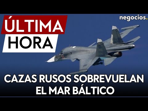 ÚLTIMA HORA | Tensión en el Mar Báltico: Descubren cazas rusos sobrevolando la región