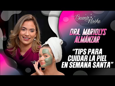 TIPS PARA CUIDAR LA PIEL EN SEMANA SANTA / DRA. MARIOLYS ALMÁNZAR / BUENA NOCHE
