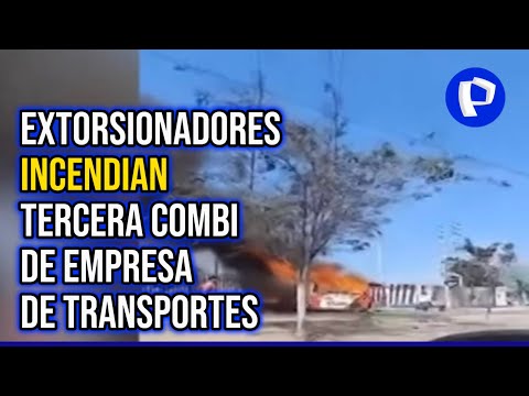 Trujillo: extorsionadores incendian tercera combi de empresa de transportes