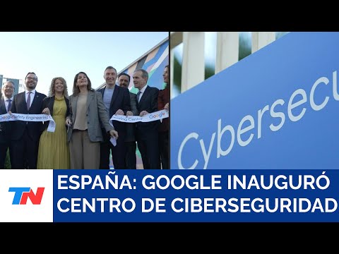 ESPAÑA I Google inauguró el mayor centro europeo de ciberseguridad