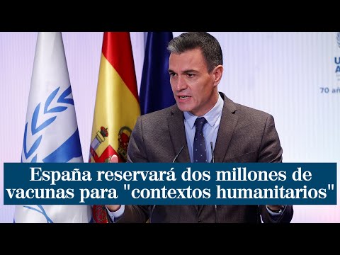 Pedro Sánchez anuncia que España reservará dos millones de vacunas para contextos humanitarios
