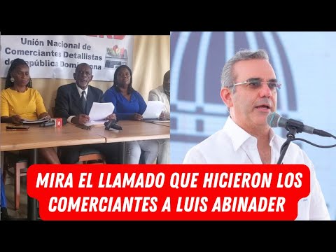 MIRA EL LLAMADO QUE HICIERON LOS COMERCIANTES A LUIS ABINADER