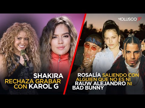 Shakira rechaza grabar con Karol G?/ Rosalía saliendo con alguien que no es ni Bad Bunny ni Rauw ?