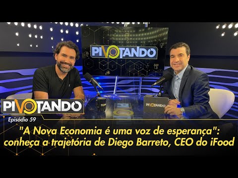 A Nova Economia é uma voz de esperança: a trajetória de Diego Barreto, CEO do iFood | Pivotando#59