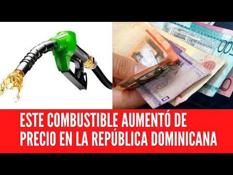 ESTE COMBUSTIBLE AUMENTÓ DE PRECIO EN LA REPÚBLICA DOMINICANA