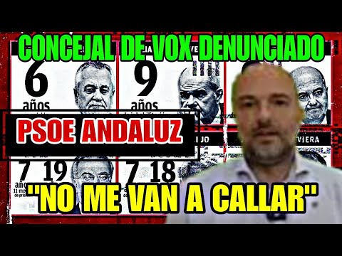 CONCEJAL DE VOX DENUNCIADO POR EL PSOE ANDALUZ POR DECIR LA VERDAD, Y QUE NO LO VAN A CALLAR