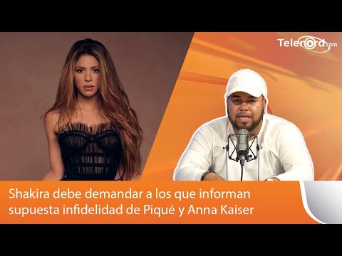 Shakira debe demandar a los que informan supuesta infidelidad de Piqué y Anna Kaiser según Engels