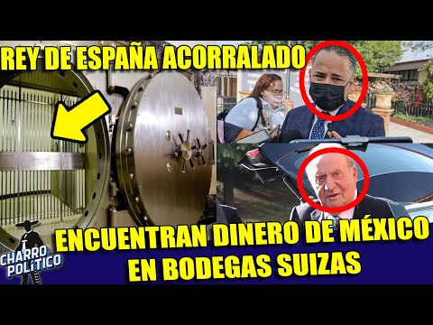 ¡SABADAZO! ENCUENTRAN DINERO DE MÉXICO EN BODEGAS SUIZAS. REY JUAN CARLOS ACORRALADO. SANTIAGO NIETO