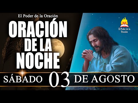 ORACIÓN de la Noche de hoy SÁBADO 03 de Agosto de 2024 | El Poder de la Oración