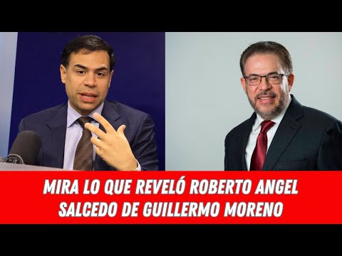 MIRA LO QUE REVELÓ ROBERTO ANGEL SALCEDO DE GUILLERMO MORENO