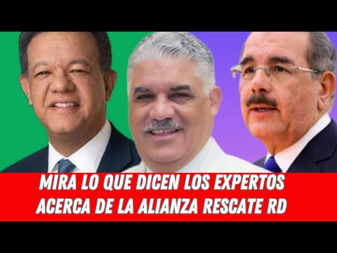 MIRA LO QUE DICEN LOS EXPERTOS ACERCA DE LA ALIANZA RESCATE RD