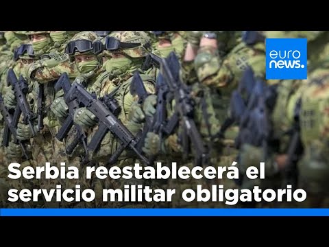 Serbia recuperará el servicio militar obligatorio tras abolirlo en 2011