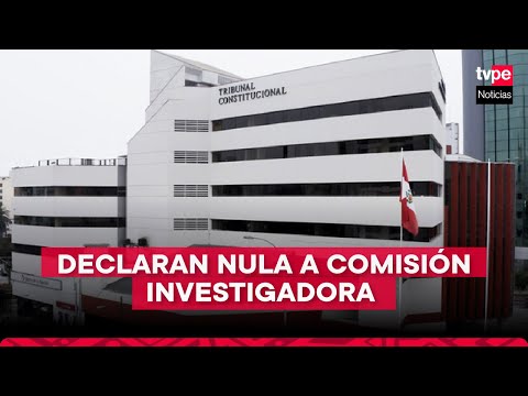 TC declaró nula la Comisión Investigadora de las Elecciones 2021