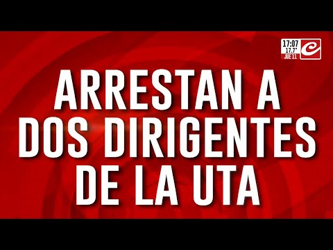 Arrestan a dos dirigentes de la UTA: también detuvieron a sus abogados