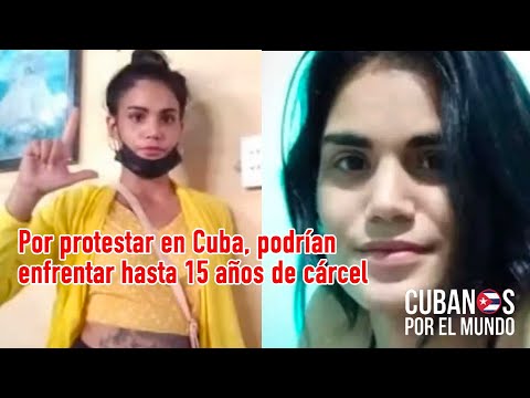 Hasta 15 años de cárcel piden a jóvenes cubanas por manifestarse pacíficamente en Cuba
