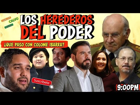Los herederos del poder¿Qué paso con Colomé Ibarra? | Carlos Calvo