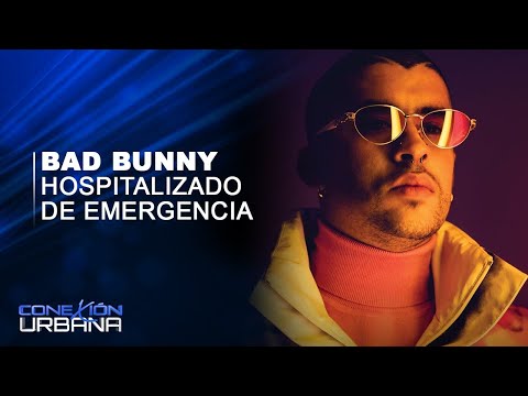Bad Bunny Hospitalizado de Emergencia | Conexión Urbana