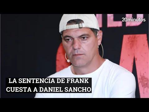 FRANK CUESTA sentencia a DANIEL SANCHO: Le van a  dar la pena de muerte