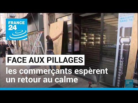 Violences en France : face aux pillages, les commerçants espèrent un retour au calme • FRANCE 24