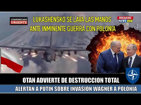 Lukashenko ALERTA a Putin tropas Wagner a invadir Polonia la OTAN responde con DESTRUCCION TOTAL