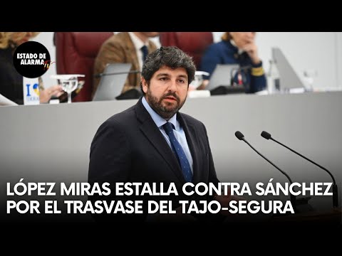 LÓPEZ MIRAS estalla conta SÁNCHEZ por el trasvase del Tajo-Segura