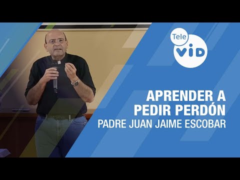 Aprender a pedir Perdón ? Padre Juan Jaime Escobar #TeleVID