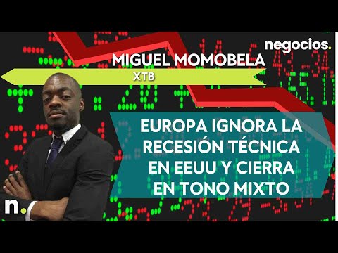Miguel Momobela (XTB): Europa ignora la recesión técnica en EEUU y cierra en tono mixto