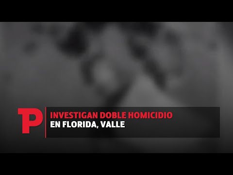 Investigan doble homicidio en Florida, Valle | 29.07.2023 | TPNoticias