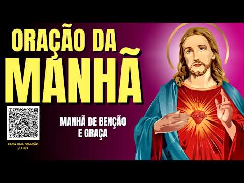 ORAÇÃO DA MANHÃ = MANHÃ DE BENÇÃO E GRAÇA