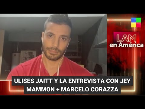 Ulises Jaitt + Jey Mammon en España + Caso Corazza - #LAM | Programa completo (6/4/23)