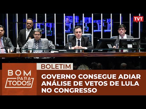 #AOVIVO Governo consegue adiar análise de vetos de Lula no Congresso