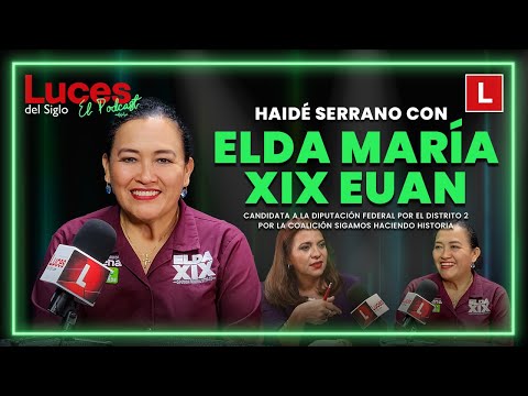 Elda María Xix Euan en Luces del Siglo El Podcast Cap 49