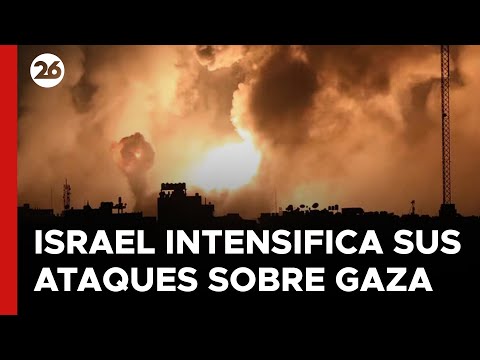 MEDIO ORIENTE | Israel intensifica sus ataques sobre Gaza